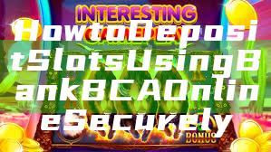How to Deposit Slots Using Bank BCA Online Securely