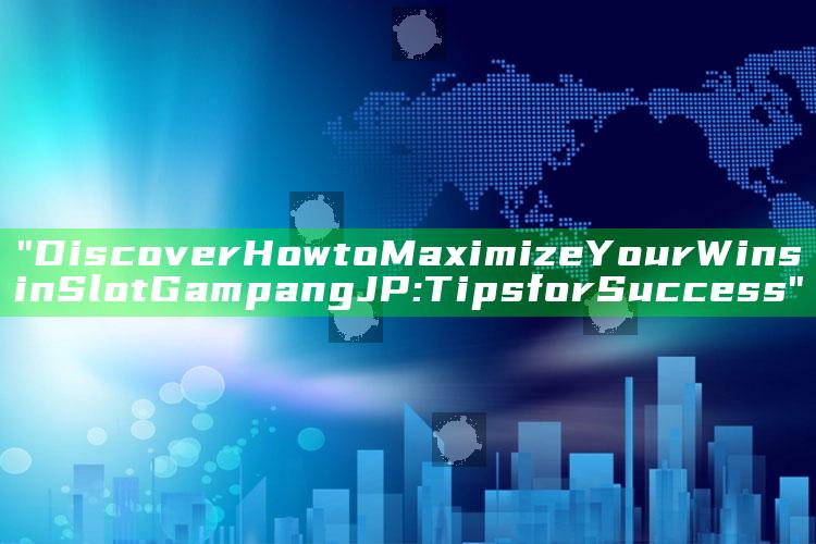 "Discover How to Maximize Your Wins in Slot Gampang JP: Tips for Success"