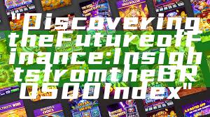 "Discovering the Future of Finance: Insights from the BRO500 Index"