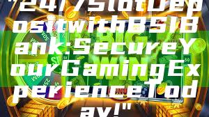 "24/7 Slot Deposit with BSI Bank: Secure Your Gaming Experience Today!"