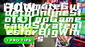 "Ultimate Guide to Online Slots: Top Games and Strategies for Big Wins"