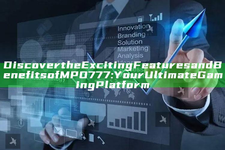 Discover the Exciting Features and Benefits of MPO777: Your Ultimate Gaming Platform