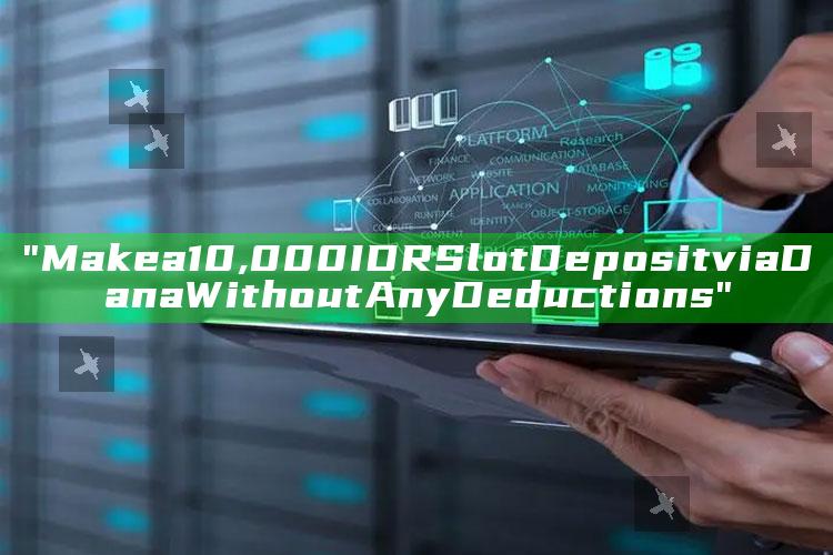 "Make a 10,000 IDR Slot Deposit via Dana Without Any Deductions"