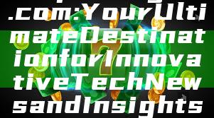 "Exploring T6.com: Your Ultimate Destination for Innovative Tech News and Insights"
