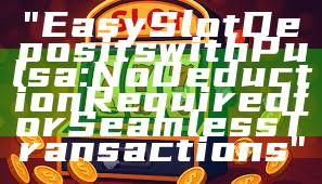 "Easy Slot Deposits with Pulsa: No Deduction Required for Seamless Transactions"