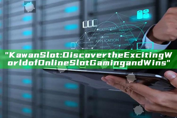"Kawan Slot: Discover the Exciting World of Online Slot Gaming and Wins"