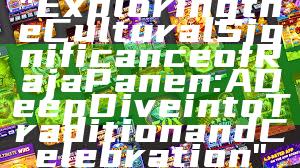 "Exploring the Cultural Significance of Raja Panen: A Deep Dive into Tradition and Celebration"