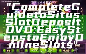 "Complete Guide to Situs Slot Deposit OVO: Easy Steps to Enjoy Online Slots"