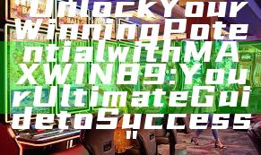 "Unlock Your Winning Potential with MAXWIN89: Your Ultimate Guide to Success"