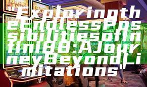 "Exploring the Endless Possibilities of Infini88: A Journey Beyond Limitations"