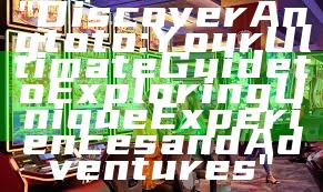 "Discover Angtoto: Your Ultimate Guide to Exploring Unique Experiences and Adventures"