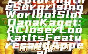 "Exploring the Surprising World of Slot Dana Kaget: A Closer Look at Its Features and Appeal"