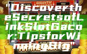 "Discover the Secrets of Link Slot Gacor: Tips for Winning Big"