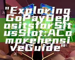 "Exploring GoPay Deposits for Situs Slot: A Comprehensive Guide"
