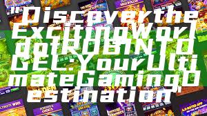 "Discover the Exciting World of ROBINTOGEL: Your Ultimate Gaming Destination"